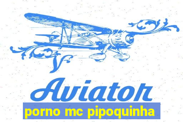 porno mc pipoquinha